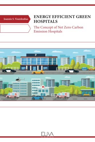 ENERGY EFFICIENT GREEN HOSPITALS: The Concept of Net Zero Carbon Emission Hospitals von Eliva Press