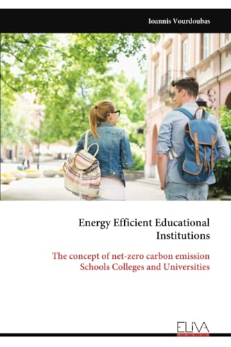 Energy Efficient Educational Institutions: The concept of net-zero carbon emission Schools Colleges and Universities von Eliva Press