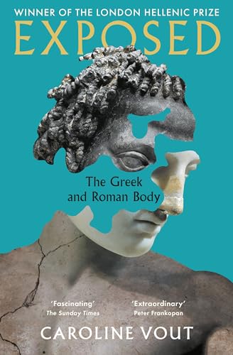 Exposed: The Greek and Roman Body - Shortlisted for the Anglo-Hellenic Runciman Award von Wellcome Collection