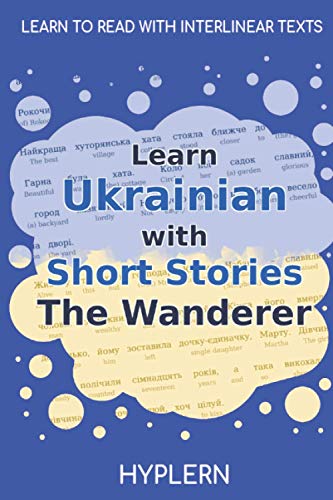 Learn Ukrainian with Short Stories The Wanderer: Interlinear Ukrainian to English (Learn Ukrainian with stories and texts for beginners and advanced students) von Bermuda Word