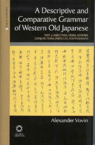 A Descriptive and Comparative Grammar of Western Old Japanese: Part 2: Adjectives, Verbs, Conjunctions, Particles, Postpositions, Indexes: Adjectives, ... Postpositions (The Languages of Asia, Band 8)