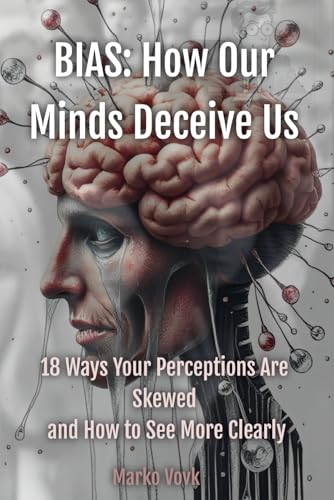 BIAS: How Our Minds Deceive Us: 18 Ways Your Perceptions Are Skewed and How to See More Clearly (Skewed Perceptions, Band 1) von Ambassador