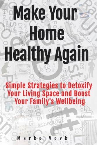 Make Your Home Healthy Again: Simple Strategies to Detoxify Your Living Space and Boost Your Family's Wellbeing von Ambassador