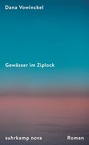 Gewässer im Ziplock: Roman | Ein mitreißendes Porträt jüdischen Familienlebens heute | Ein Sommer zwischen Berlin, Chicago und Jerusalem (suhrkamp nova) von Suhrkamp Verlag AG