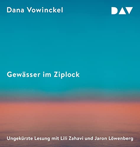 Gewässer im Ziplock: Ungekürzte Lesung mit Lili Zahavi, Jaron Löwenberg und der Autorin (2 mp3-CDs) von Der Audio Verlag