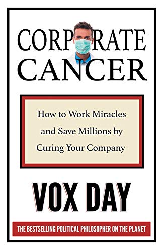 Corporate Cancer: How to Work Miracles and Save Millions by Curing Your Company
