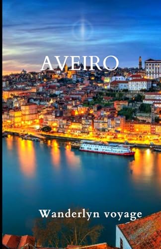 Aveiro Vacation Guide 2025 Aveiro Vacation Guide 2025 von Independently published