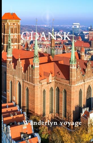 Gdańsk Vacation Guide 2025 Gdańsk Vacation Guide 2025 von Independently published