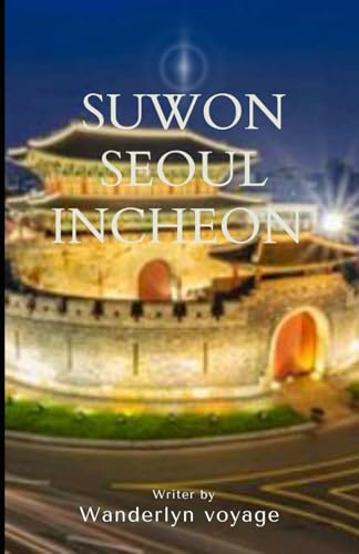 Suwon Seoul Incheon Vacation Guide 2025 Suwon Seoul Incheon Vacation Guide 2025 von Independently published