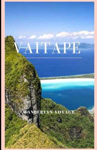 Vaitape Vacation Guide 2025 Vaitape Vacation Guide 2025 von Independently published