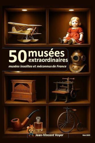 50 musées extraordinaires: Musées insolites et méconnus de France von Independently published