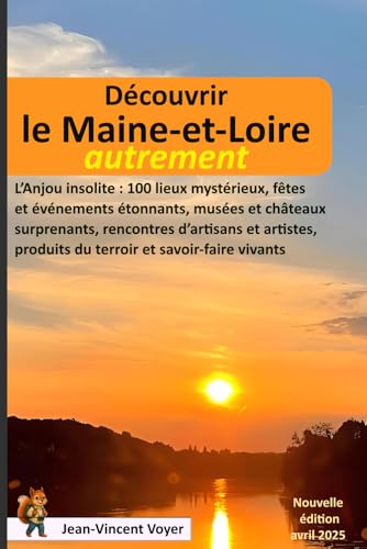 Découvrir le Maine-et-Loire autrement: L’Anjou insolite : 100 lieux mystérieux, fêtes et événements étonnants, musées et châteaux surprenants, rencontres d’artisans et artistes, produits du terroir... von Independently published