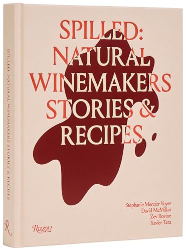 Spilled: Stories & Recipes From Natural Winemakers: Natural Winemakers Stories & Recipes von Rizzoli
