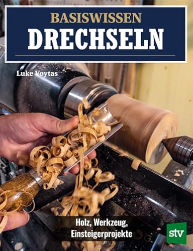 Basiswissen Drechseln: Holz, Werkzeug, Einsteigerprojekte von STOCKER, L