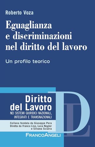 Eguaglianza e discriminazioni nel diritto del lavoro. Un profilo teorico von Franco Angeli