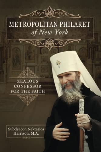 Metropolitan Philaret of New York: Zealous Confessor for the Faith von Uncut Mountain Press