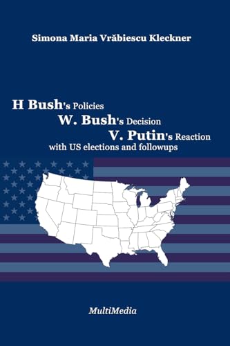 H. Bush's Policies, W. Bush's Decision, V. Putin's Reaction, with US 2020 elections and followups von Lulu.com