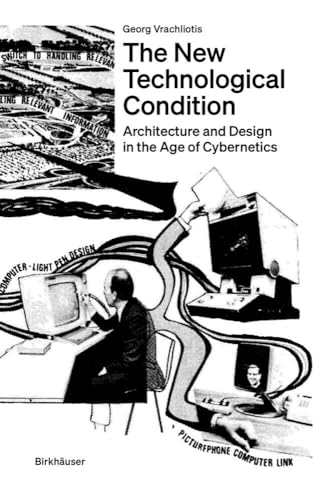 The New Technological Condition: Architecture and Design in the Age of Cybernetics