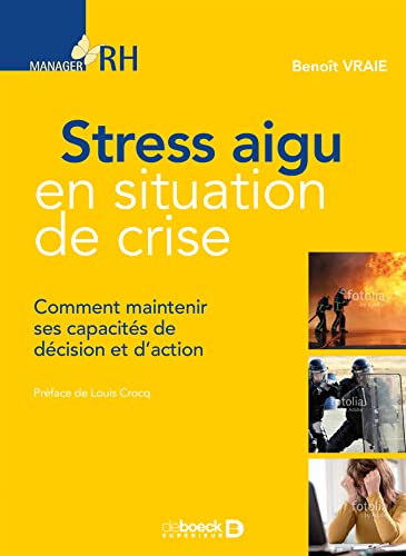 Stress aigu en situation de crise: Comment maintenir ses capacités de décision et d'action von De Boeck Supérieur
