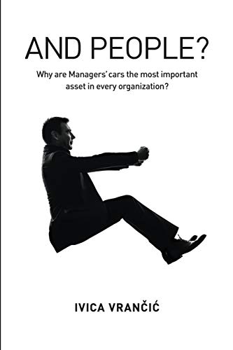 And People?: Why Are Managers? Cars the Most Important Asset in Every Organization? von Technics Publications