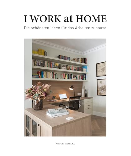 I Work at Home Die schönsten Ideen für das Arbeiten zuhause: Home Offices I Work at Home Die schönsten Ideen für das Arbeiten zuhause: Home Offices von Kroemer Buchvertrieb