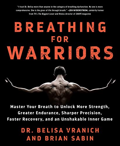 Breathing for Warriors: Master Your Breath to Unlock More Strength, Greater Endurance, Sharper Precision, Faster Recovery, and an Unshakable I: Master ... Faster Recovery, and an Unshakable Inner Game