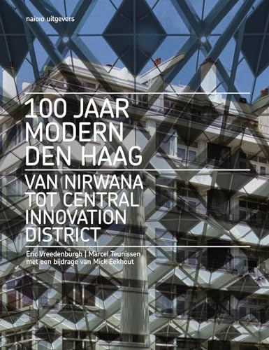 100 jaar Modern Den Haag: Van Nirwana tot Central Innovation District von nai010 uitgevers/publishers