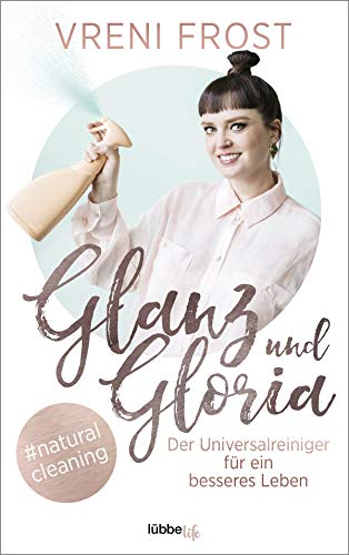 Glanz und Gloria: Der Universalreiniger für ein besseres Leben Glanz und Gloria: Der Universalreiniger für ein besseres Leben