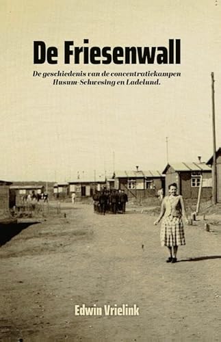 De Friesenwall: De geschiedenis van de concentratiekampen Husum-Schwesing en Ladelund von Pumbo.nl