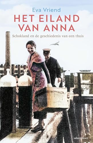 Het eiland van Anna: Schokland en de geschiedenis van een thuis von Atlas Contact