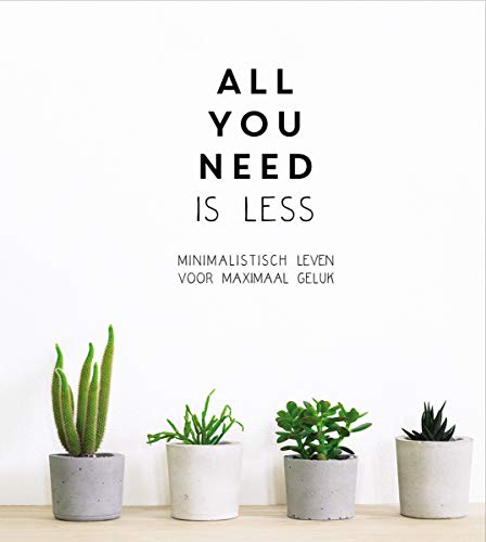 All you need is less: minimalistisch leven voor maximaal geluk von Lantaarn publishers