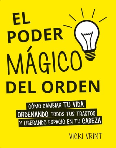 El poder mágico del orden : cómo cambiar tu vida ordenando todos tus trastos y liberando espacio en tu cabeza (PSICOLOGÍA)