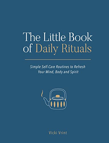 The Little Book of Daily Rituals: Simple Self-care Routines to Refresh Your Mind, Body and Spirit von ViE