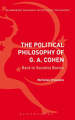 The Political Philosophy of G. A. Cohen: Back to Socialist Basics (Bloomsbury Research in Political Philosophy)