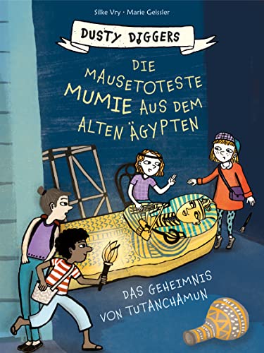 Die mausetoteste Mumie aus dem Alten Ägypten: Das Geheimnis von Tutanchamun | Dusty Diggers-Geschichte Nr. 4 Die mausetoteste Mumie aus dem Alten Ägypten: Das Geheimnis von Tutanchamun | Dusty Diggers-Geschichte Nr. 4