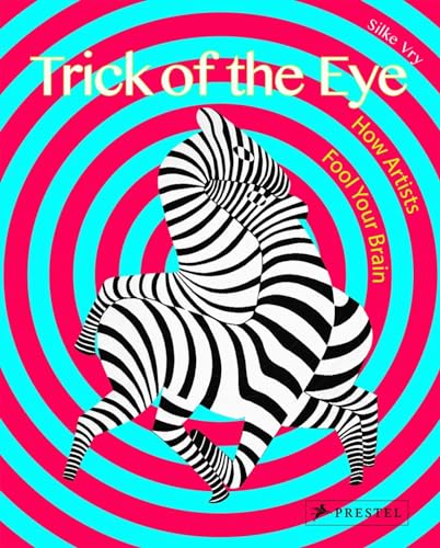 Trick of the Eye: How Artists Fool Your Brain: Art and Illusion: How Artists Fool Your Brain