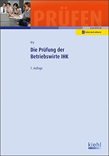 Die Prüfung der Betriebswirte IHK (Prüfungsbücher für Betriebswirte und Meister) von Kiehl