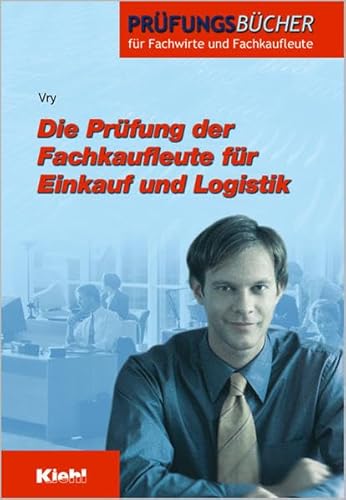Die Prüfung der Fachkaufleute für Einkauf und Logistik (Prüfungsbücher für Fachwirte und Fachkaufleute)