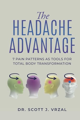 The Headache Advantage: 7 Pain Patterns as Tools for Total Body Transformation von selfpublishing.com