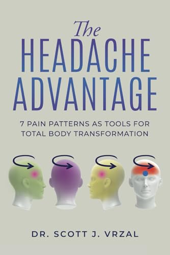 The Headache Advantage: 7 Pain Patterns as Tools for Total Body Transformation von selfpublishing.com