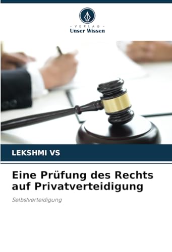 Eine Prüfung des Rechts auf Privatverteidigung: Selbstverteidigung von Verlag Unser Wissen