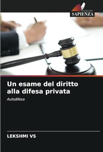 Un esame del diritto alla difesa privata: Autodifesa von Edizioni Sapienza