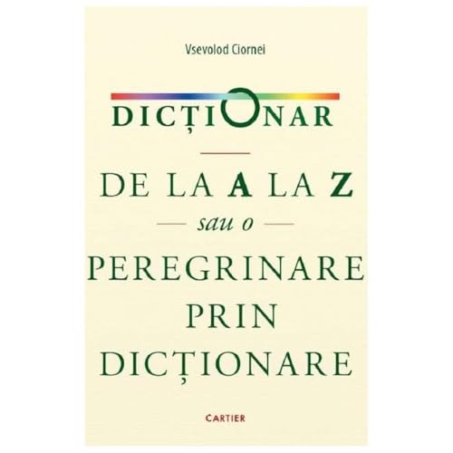 Dictionar De La A La Z Sau O Peregrinare Prin Dictionare von Cartier