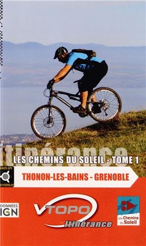 Thonon - Grenoble tome 1 les chemins du soleil: Tome 1, Thonon-les-Bains - Grenoble