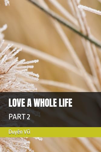 LOVE A WHOLE LIFE: PART 2 von Independently published