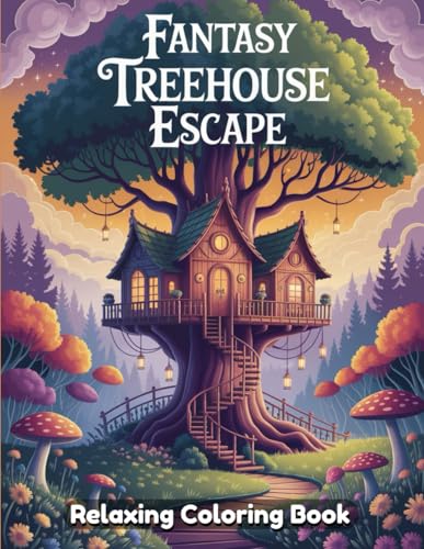 A Whimsical and Tranquil Artistic Adventure Featuring Enchanted Treehouses, Forest Hideaways, and Magical Nature Havens – For Adults & Teens A Whimsical and Tranquil Artistic Adventure Featuring Enchanted Treehouses, Forest Hideaways, and Magical Nature Havens – For Adults & Teens von Independently published