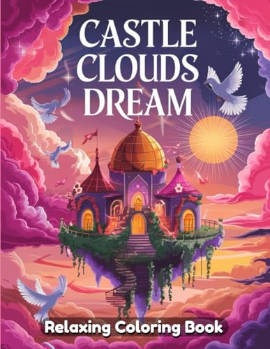 Castle Clouds Dream: A Whimsical Coloring Book of Floating Castles and Sky Palaces Castle Clouds Dream: A Whimsical Coloring Book of Floating Castles and Sky Palaces von Independently published