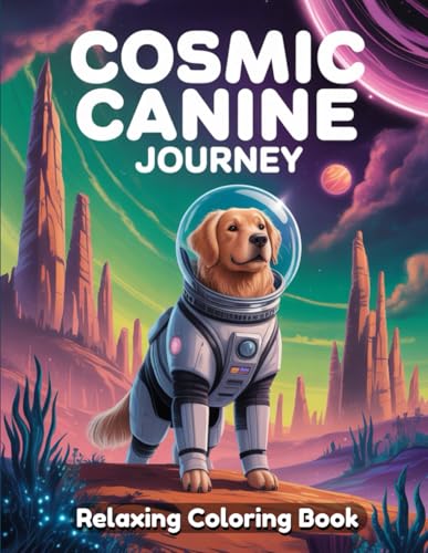 Cosmic Canine Journey: Space Dog Coloring Book for Adults and Kids – Galaxy Dogs, Astronaut Puppies, Celestial Creatures, Relaxing Animal Coloring Adventure for Stress Relief and Fun Cosmic Canine Journey: Space Dog Coloring Book for Adults and Kids – Galaxy Dogs, Astronaut Puppies, Celestial Creatures, Relaxing Animal Coloring Adventure for Stress Relief and Fun von Independently published