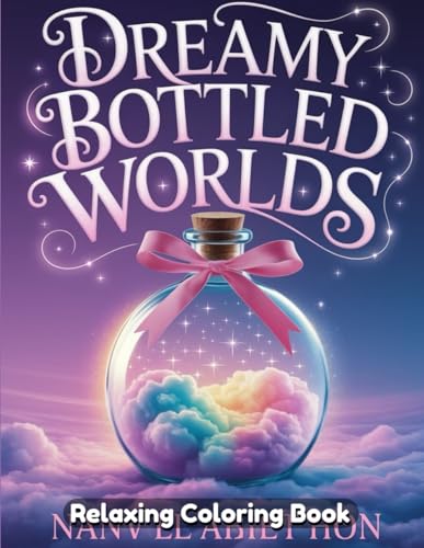 Dreamy Bottled Worlds Coloring Book A Whimsical and Relaxing Artistic Escape Featuring Magical Worlds in Glass Bottles, Miniature Fantasies, and Intricate Jar Illustrations – For Adults & Teens Dreamy Bottled Worlds Coloring Book A Whimsical and Relaxing Artistic Escape Featuring Magical Worlds in Glass Bottles, Miniature Fantasies, and Intricate Jar Illustrations – For Adults & Teens von Independently published