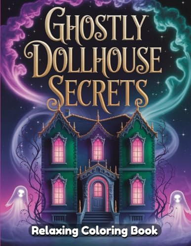 Ghostly Dollhouse Secrets: Spooky Haunted Dollhouse Coloring Book for Adults, Intricate Haunted Rooms, Mystical Spirits, Eerie Antique Furniture, Detailed Paranormal Art for Relaxation Ghostly Dollhouse Secrets: Spooky Haunted Dollhouse Coloring Book for Adults, Intricate Haunted Rooms, Mystical Spirits, Eerie Antique Furniture, Detailed Paranormal Art for Relaxation von Independently published